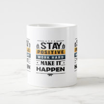 Mantente Positivo, Trabaja Duro, Hazlo Ocurrir Mug