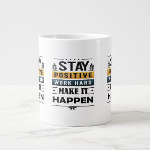 Taza De Café Gigante Mantente Positivo, Trabaja Duro, Hazlo Ocurrir Mug