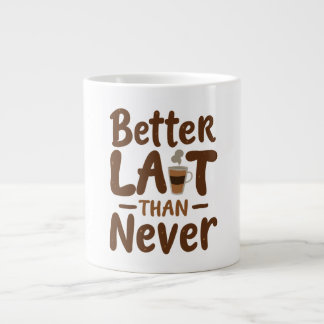 Taza De Café Gigante Mejor tarde que nunca