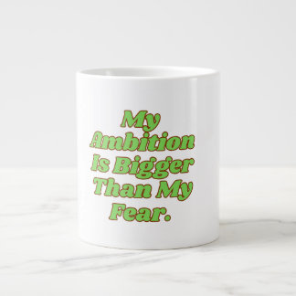 Taza De Café Gigante Mi ambición es mayor que mi miedo