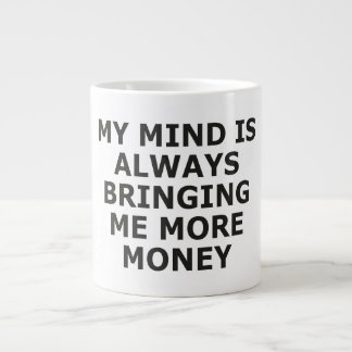 TAZA DE CAFÉ GIGANTE MI MENTE SIEMPRE ME TRAE MÁS DINERO