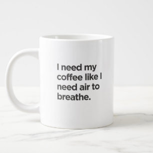 Taza De Café Gigante Necesito café, como si necesitara aire para respir