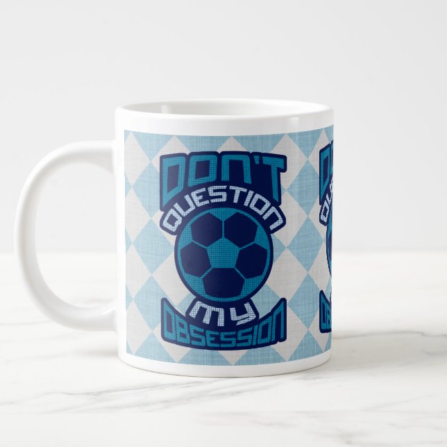 Taza De Café Gigante No cuestionar mi obsesión futbolística (Izquierda)