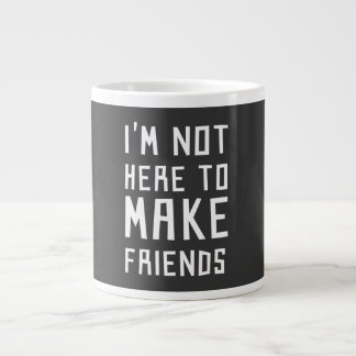 Taza De Café Gigante No estoy aquí hacer a amigos