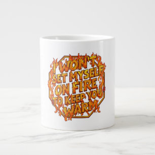 Taza De Café Gigante No Me Prenderé Fuego Para Mantenerte Caliente
