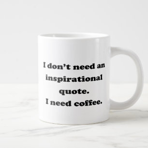 Taza De Café Gigante No necesitas una cita inspiradora Cita divertida