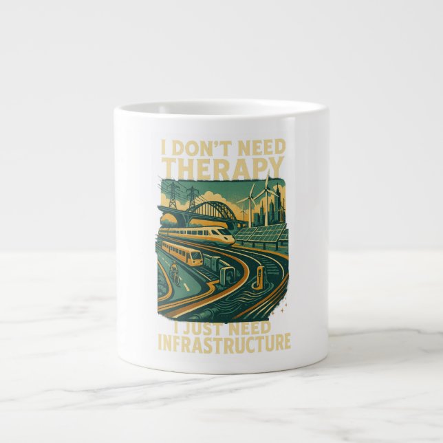 Taza De Café Gigante No necesito terapia, solo necesito infraestructura (Frente)