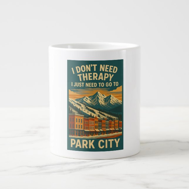 Taza De Café Gigante No necesito terapia, solo necesito Park City (Frente)