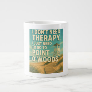 Taza De Café Gigante No necesito terapia, solo necesito Point O' Woods