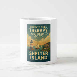 Taza De Café Gigante No necesito terapia, solo necesito Shelter Island
