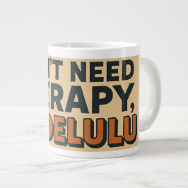 Taza De Café Gigante No necesito terapia, soy Delulu