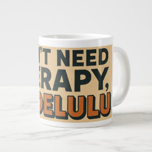 Taza De Café Gigante No necesito terapia, soy Delulu