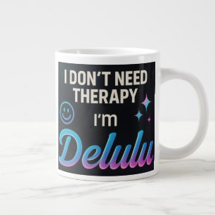 Taza De Café Gigante No necesito terapia, soy Delulu