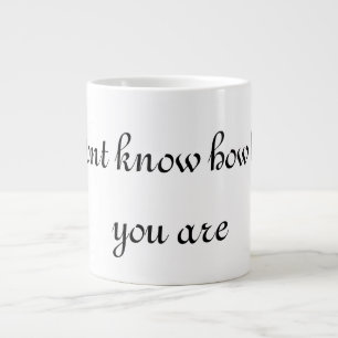 Taza De Café Gigante no sabes lo encantadora que eres