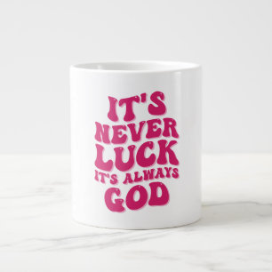 Taza De Café Gigante Nunca es una suerte que siempre sea Dios