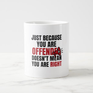 Taza De Café Gigante Ofendidos no significa que sea correcto