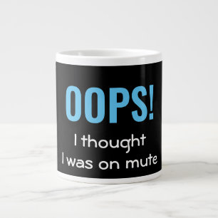 Taza De Café Gigante OH, PENSÉ QUE ESTABA EN MUTE   Personalizado