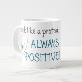 Taza De Café Gigante Piensa como un protón. ¡Siempre positivo!