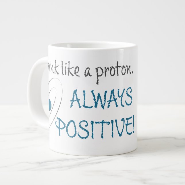 Taza De Café Gigante Piensa como un protón. ¡Siempre positivo! (Izquierda)