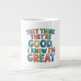 Taza De Café Gigante Piensan que son buenos, yo sé que soy genial