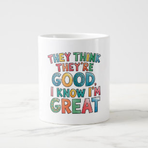 Taza De Café Gigante Piensan que son buenos, yo sé que soy genial