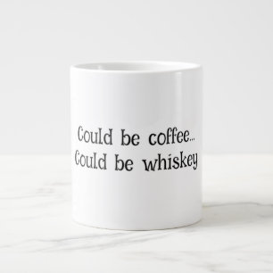 Taza De Café Gigante "Podría ser un café, podría ser Whiskey"