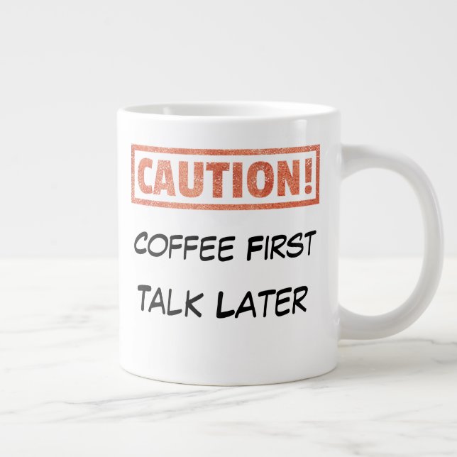 Taza De Café Gigante Precaución - Primer discurso del café más tarde (Derecha)