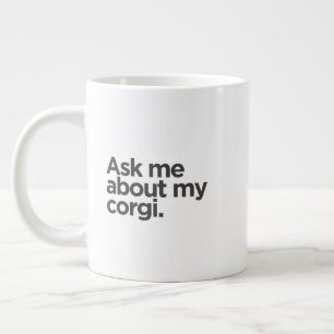 Taza De Café Gigante 'Pregúntame sobre mi Corgi.' Regalo divertido para