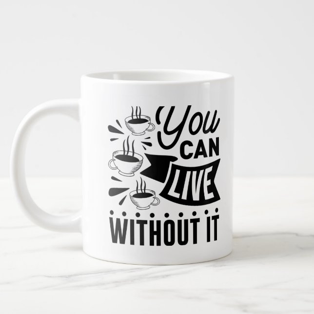 Taza De Café Gigante Puedes Vivir Sin Eso (Izquierda)