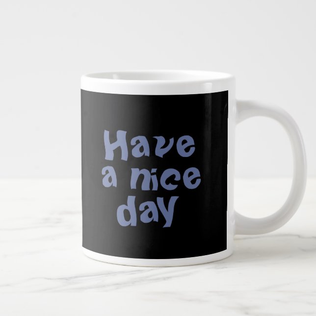 Taza De Café Gigante "Que tengas un buen día" Mug (Derecha)