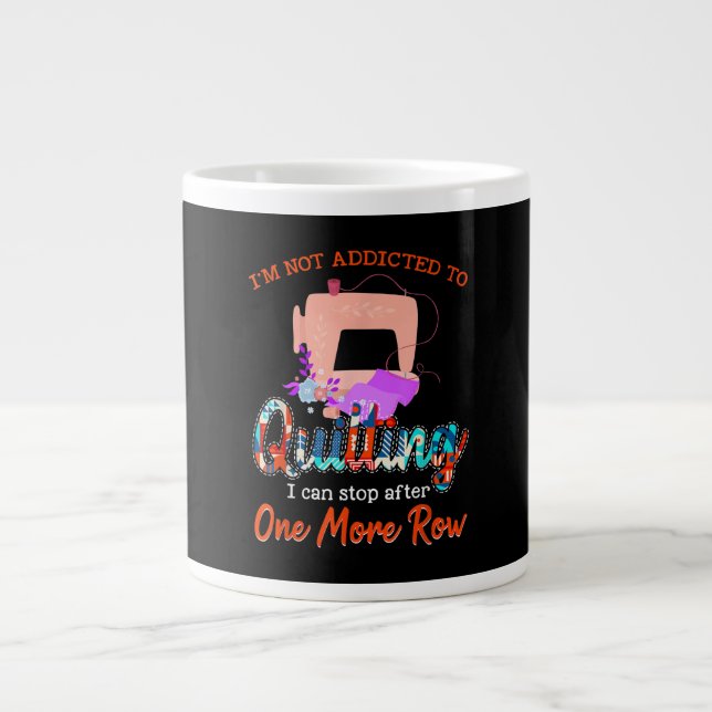 Taza De Café Gigante Quilter, No Soy Adicto A Quilting Gift (Frente)