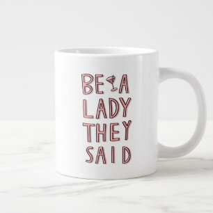 Taza De Café Gigante Sé Una Dama Que Dijeron