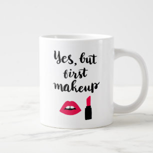 Taza De Café Gigante Sí, pero el primer maquillaje Frase corta