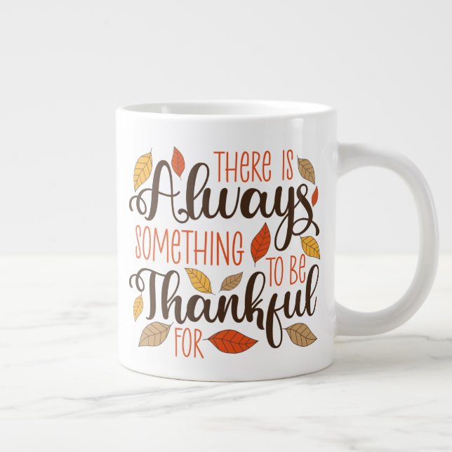 Taza De Café Gigante Siempre Hay Algo Por Lo Que Agradecer (Derecha)