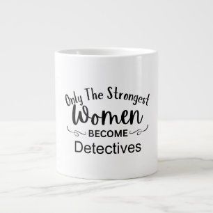 Taza De Café Gigante Solo las mujeres más fuertes se convierten en dete