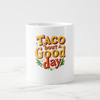 Taza De Café Gigante Taco 'bout un Buen Día - Juego de Palabras sobre C