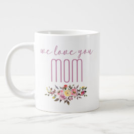 Taza De Café Gigante Te Amamos Mamá Rosa Floral