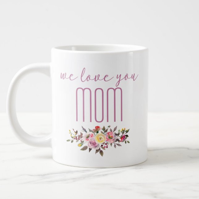 Taza De Café Gigante Te Amamos Mamá Rosa Floral (Izquierda)