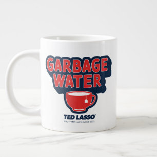 Taza De Café Gigante Ted Lasso   Garbage Water Tea Graphic