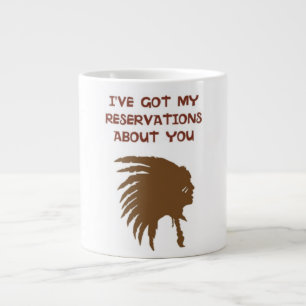 TAZA DE CAFÉ GIGANTE "TENGO MIS RESERVAS SOBRE TI" INDIO