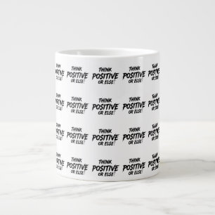 TAZA DE CAFÉ GIGANTE THINK_POSITIVE_OR_ELSE!B