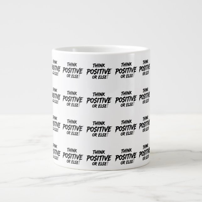 TAZA DE CAFÉ GIGANTE THINK_POSITIVE_OR_ELSE!B (Frente)