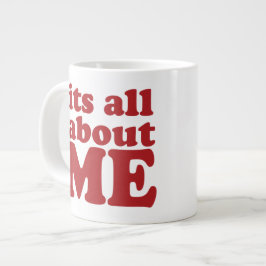 Taza De Café Gigante Todo se trata de mí jumbo Mug