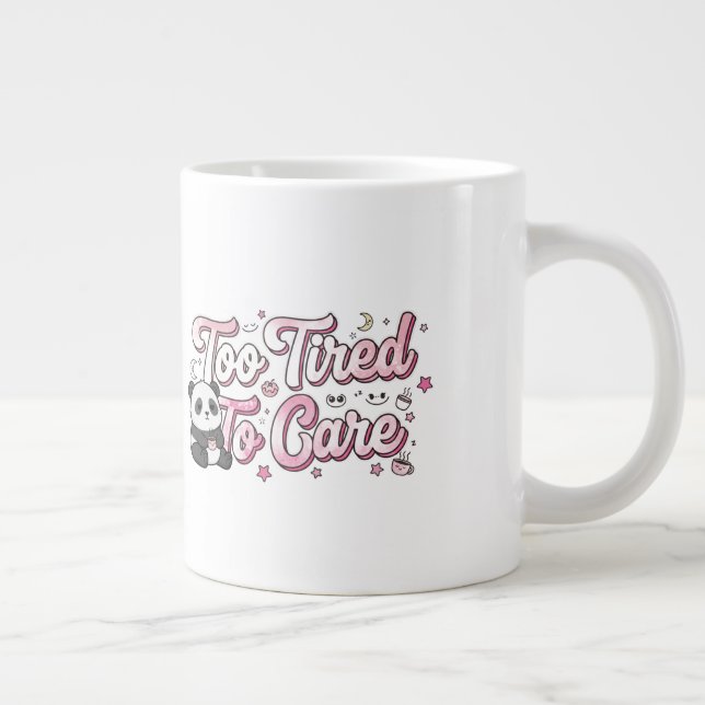 Taza De Café Gigante "Too Tired To Care" Panda - Cute & Relatable (Derecha)