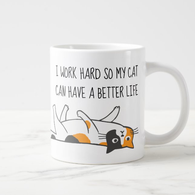 Taza De Café Gigante Trabajo Duro Para Que Mi Gato Pueda Tener Una Vida (Derecha)