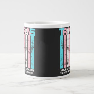 Taza De Café Gigante Transgénero. Su Opinión No Es Necesaria.