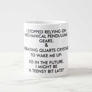 TAZA DE CAFÉ GIGANTE "UN POQUITO TARDE!"
