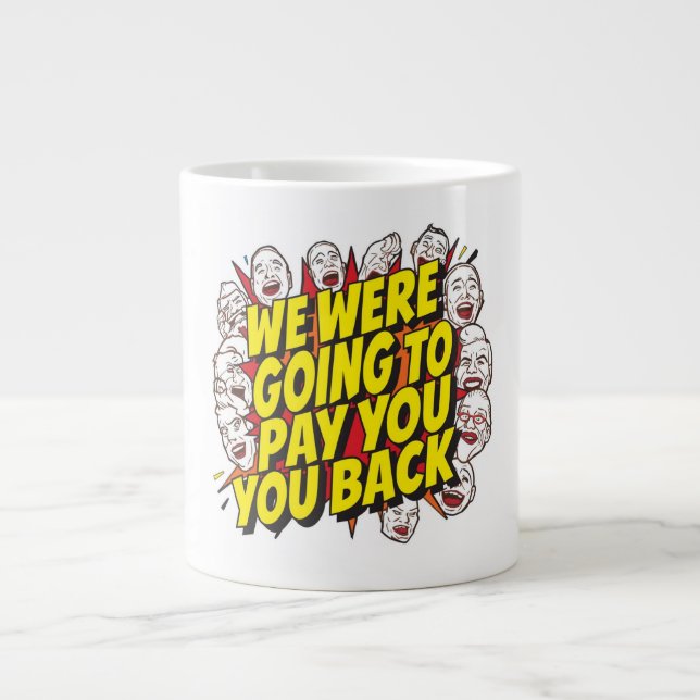 Taza De Café Gigante We Were Going To Pay You Back (Frente)