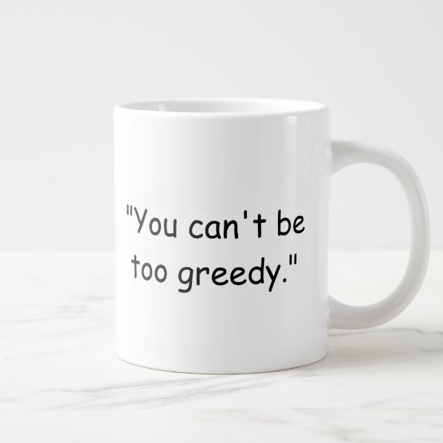Taza De Café Gigante You Can't Be Too Greedy Trump Coffee Mug (Derecha)