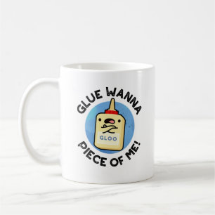 Taza De Café Glue Wanna Piece Of Me Funny Pun